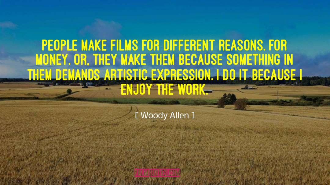 Woody Allen Quotes: People make films for different