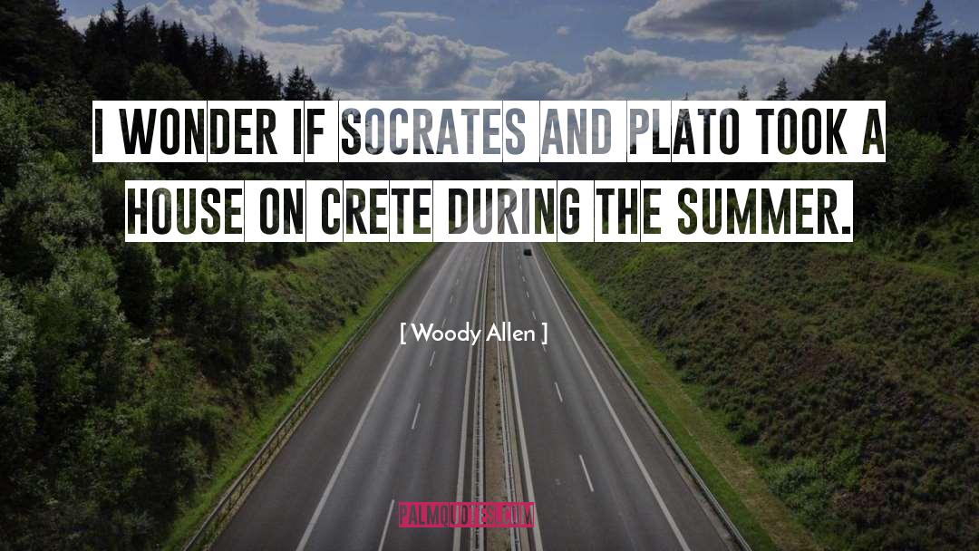 Woody Allen Quotes: I wonder if Socrates and