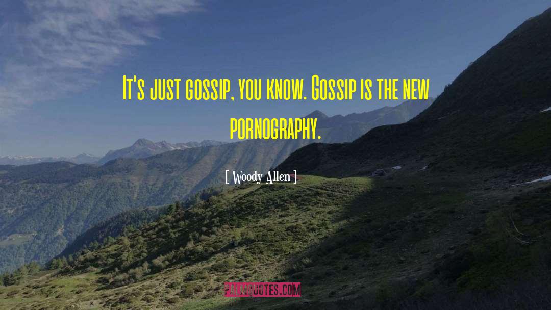 Woody Allen Quotes: It's just gossip, you know.