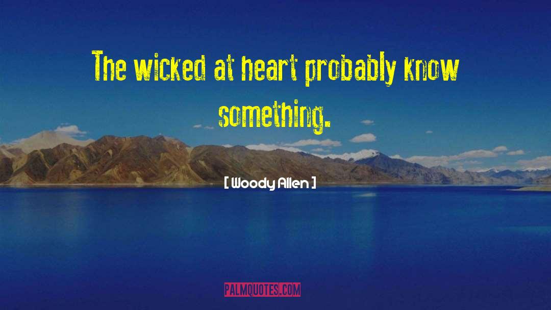 Woody Allen Quotes: The wicked at heart probably