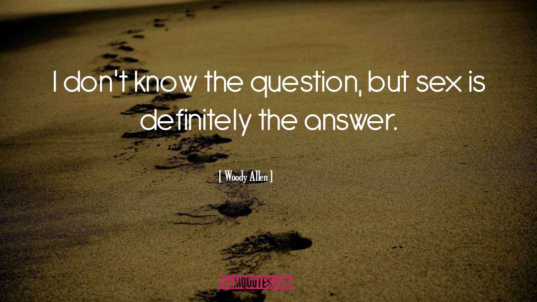 Woody Allen Quotes: I don't know the question,