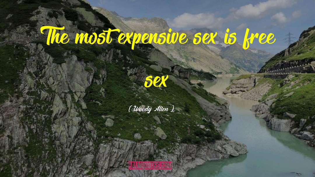 Woody Allen Quotes: The most expensive sex is