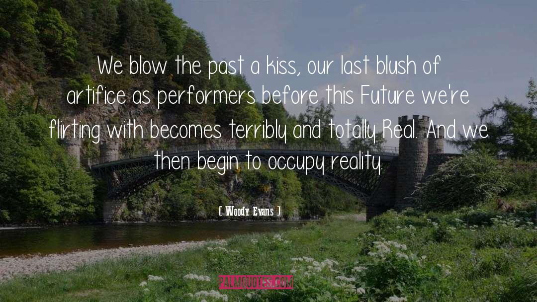 Woody Evans Quotes: We blow the past a