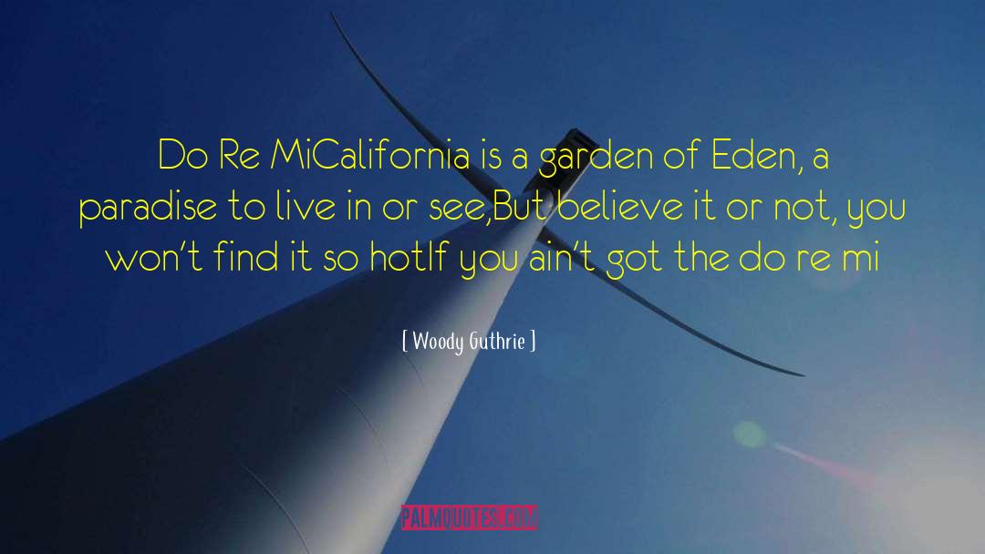 Woody Guthrie Quotes: Do Re Mi<br>California is a