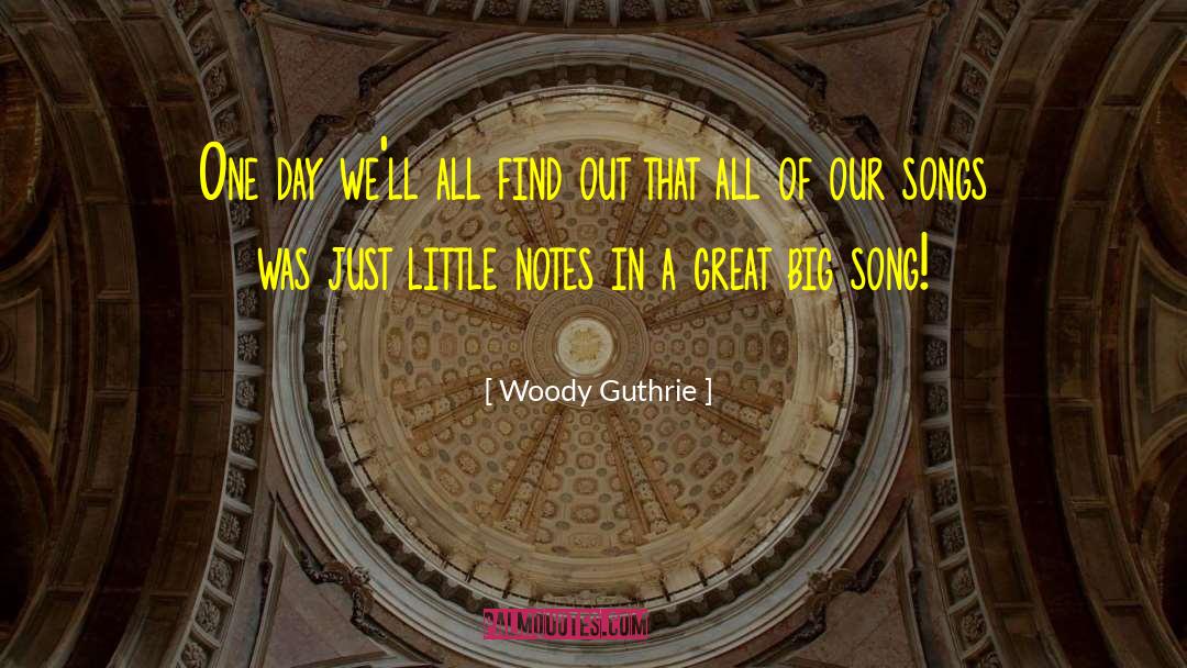 Woody Guthrie Quotes: One day we'll all find