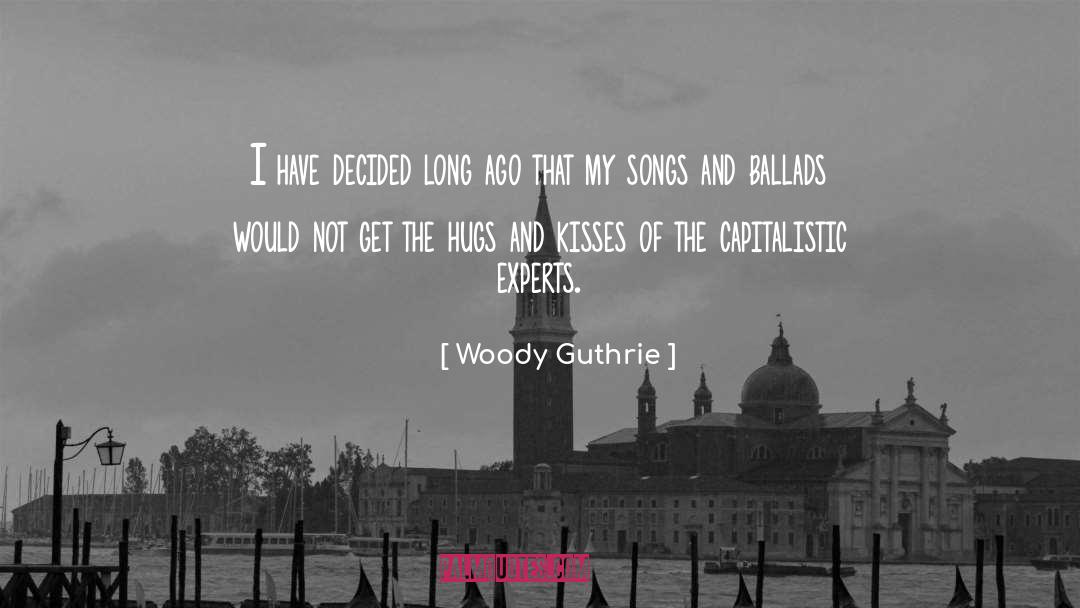 Woody Guthrie Quotes: I have decided long ago