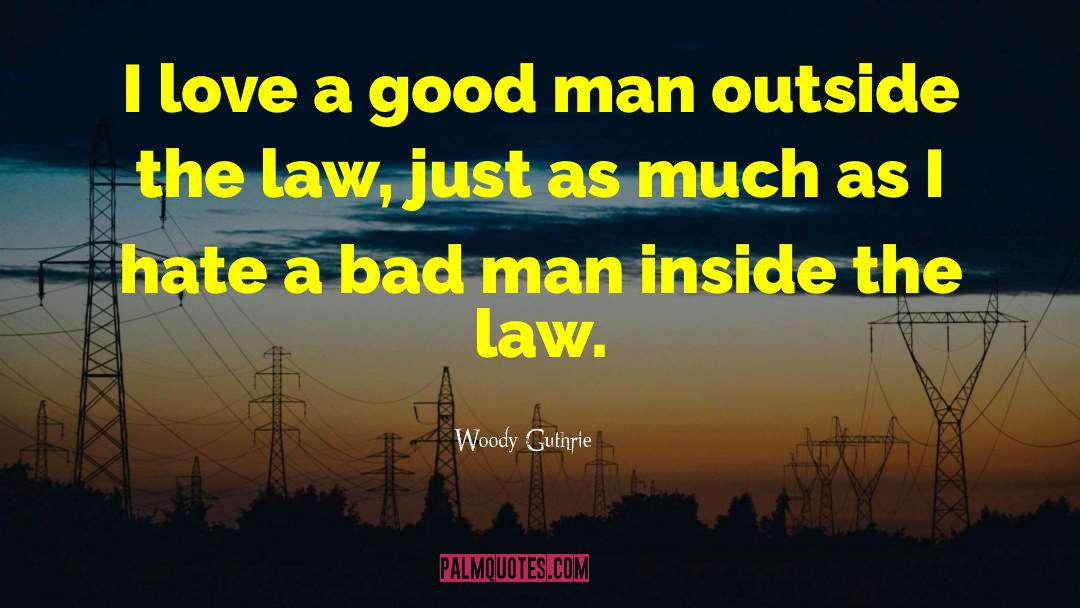 Woody Guthrie Quotes: I love a good man