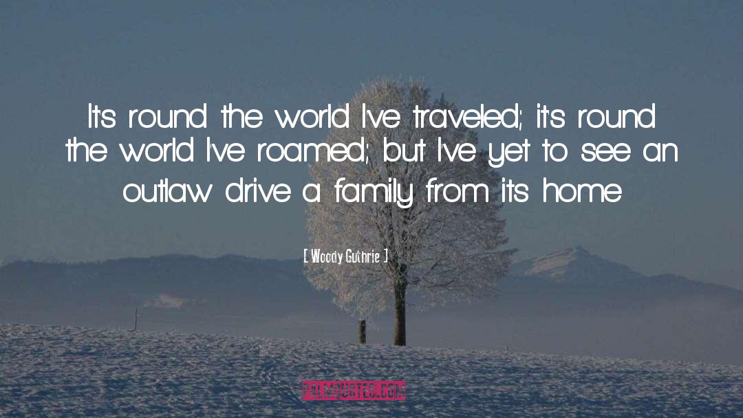 Woody Guthrie Quotes: It's round the world I've