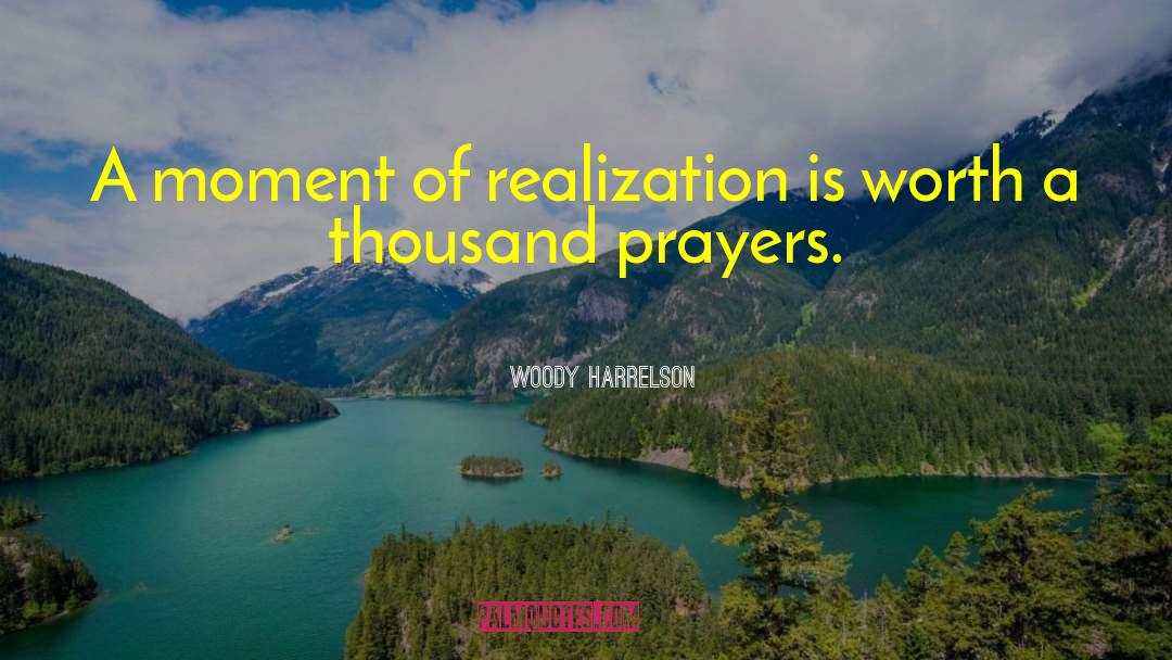 Woody Harrelson Quotes: A moment of realization is