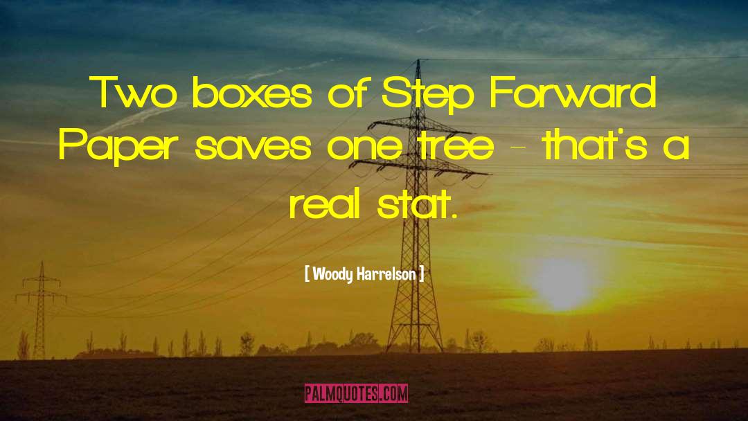 Woody Harrelson Quotes: Two boxes of Step Forward