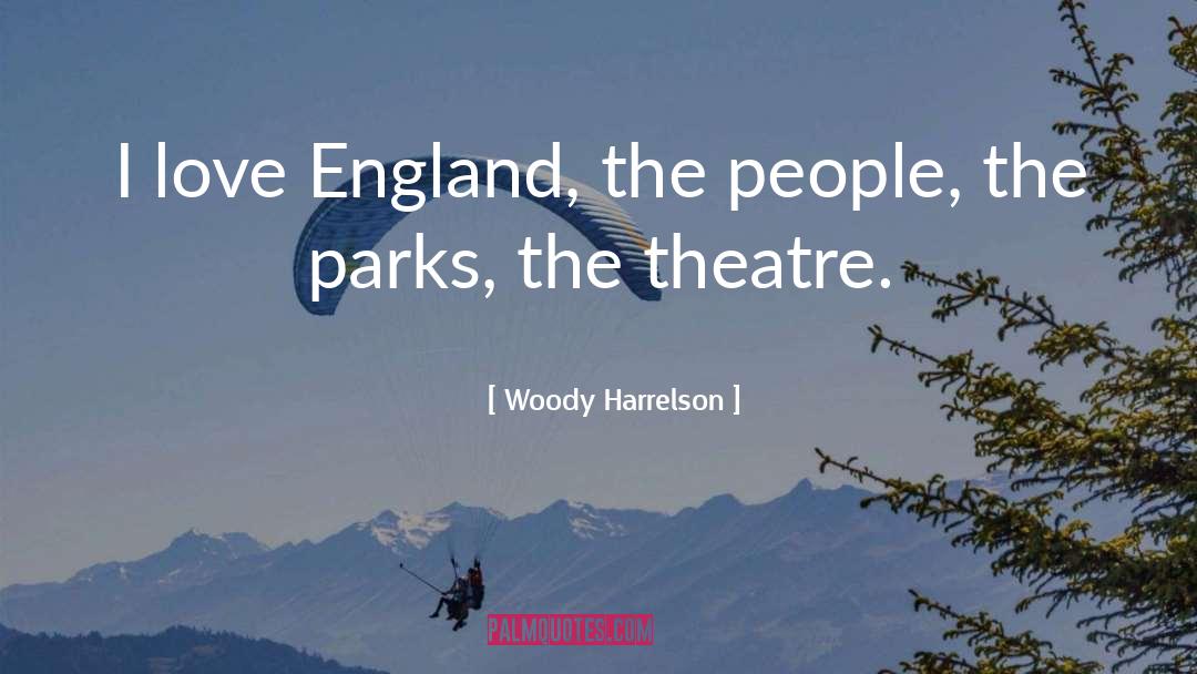 Woody Harrelson Quotes: I love England, the people,