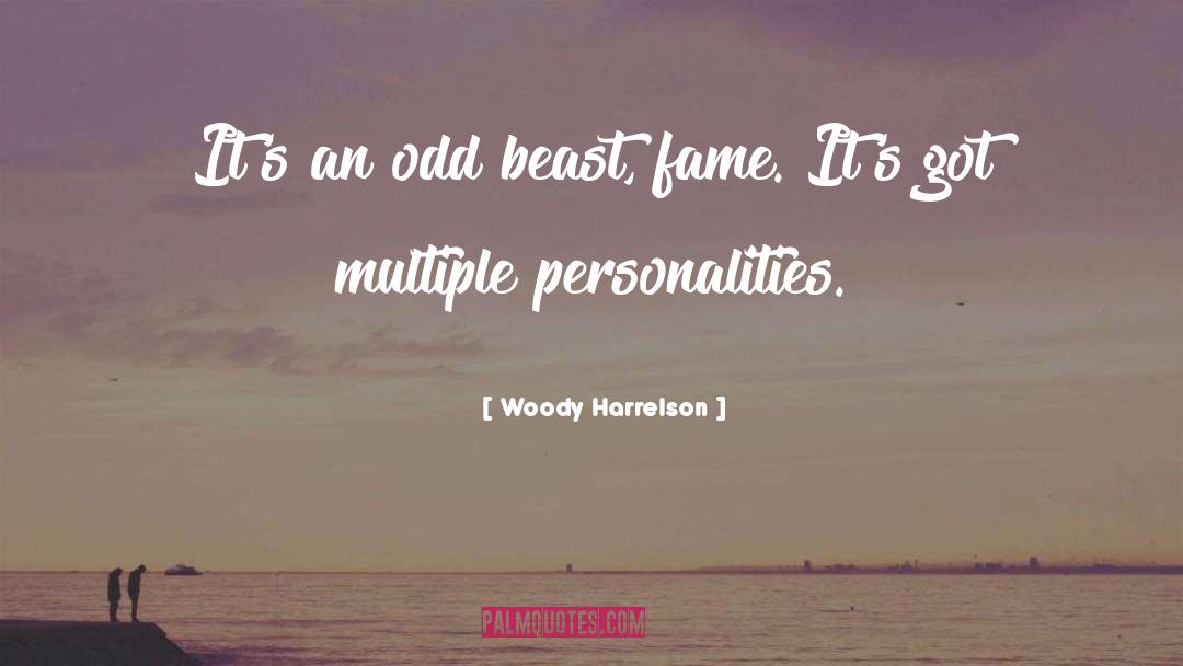 Woody Harrelson Quotes: It's an odd beast, fame.