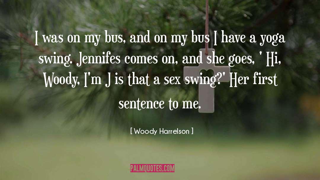 Woody Harrelson Quotes: I was on my bus,