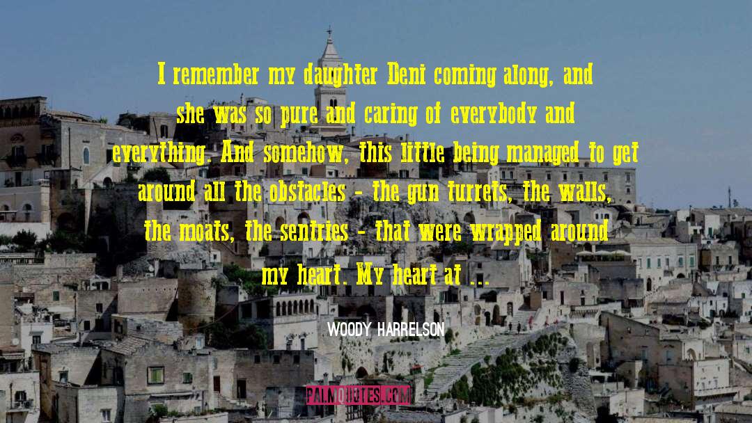 Woody Harrelson Quotes: I remember my daughter Deni
