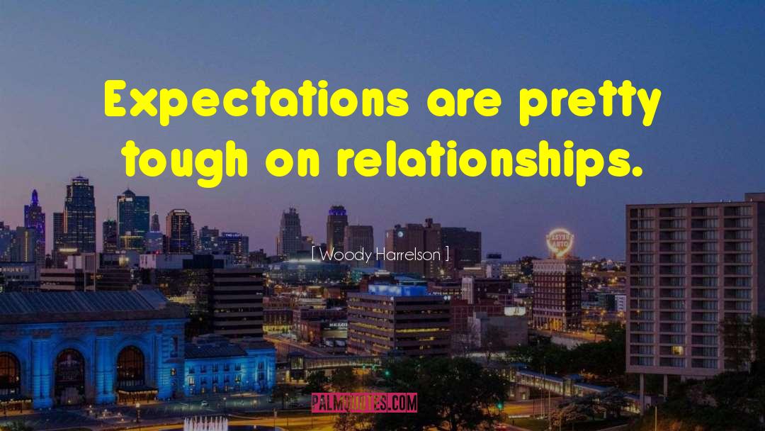 Woody Harrelson Quotes: Expectations are pretty tough on