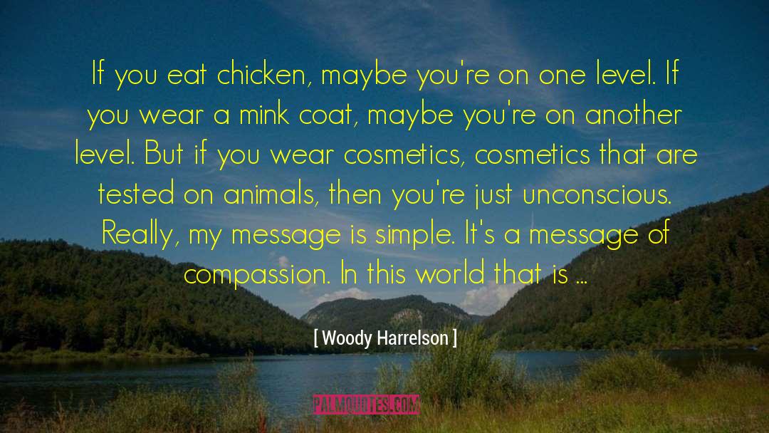 Woody Harrelson Quotes: If you eat chicken, maybe