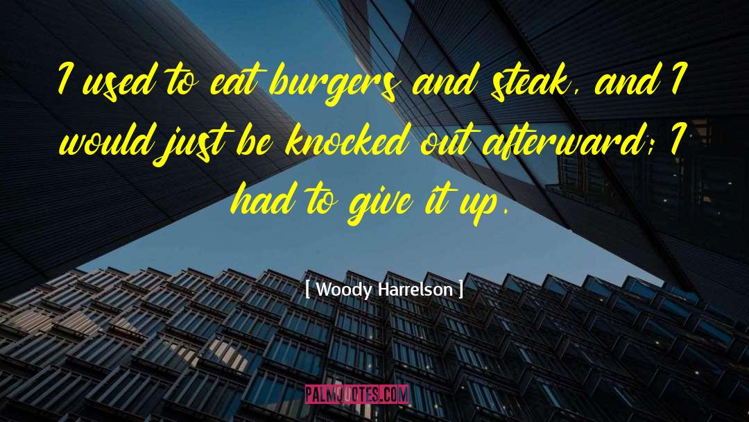 Woody Harrelson Quotes: I used to eat burgers