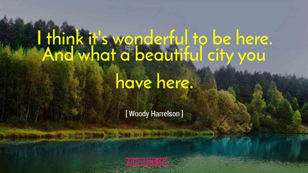 Woody Harrelson Quotes: I think it's wonderful to