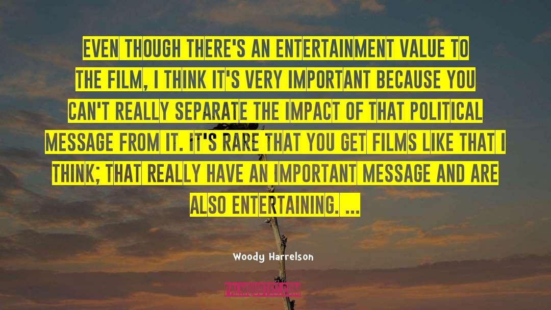 Woody Harrelson Quotes: Even though there's an entertainment