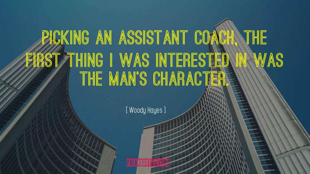 Woody Hayes Quotes: Picking an assistant coach, the
