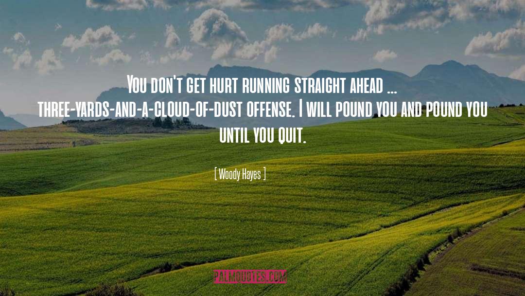 Woody Hayes Quotes: You don't get hurt running