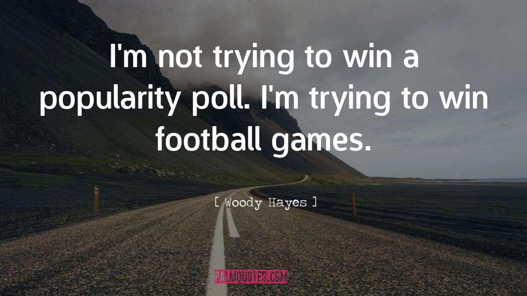 Woody Hayes Quotes: I'm not trying to win