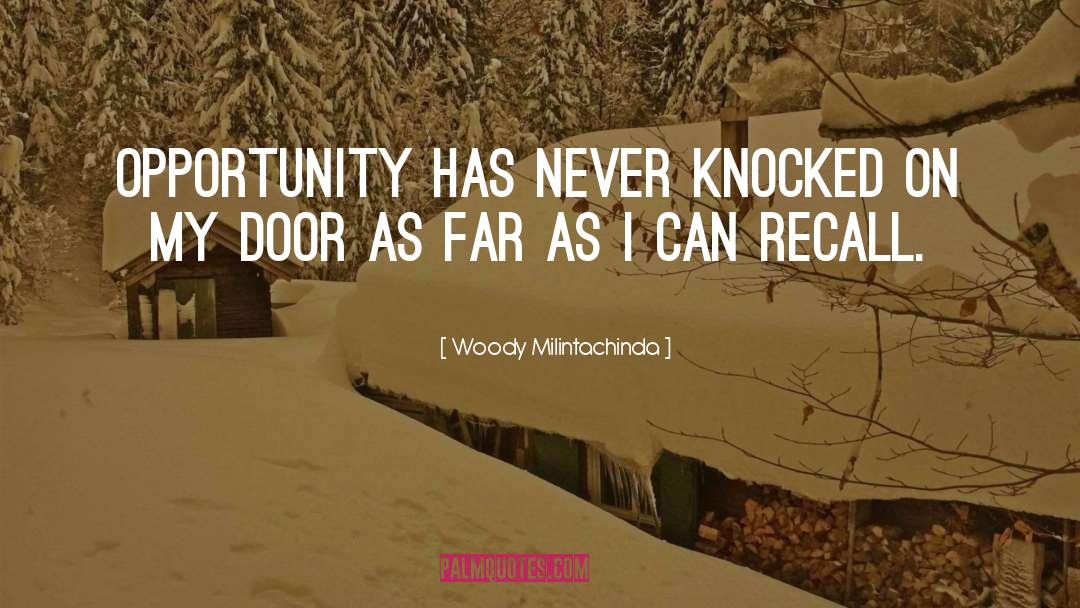 Woody Milintachinda Quotes: Opportunity has never knocked on