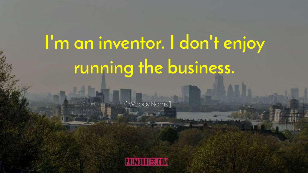 Woody Norris Quotes: I'm an inventor. I don't