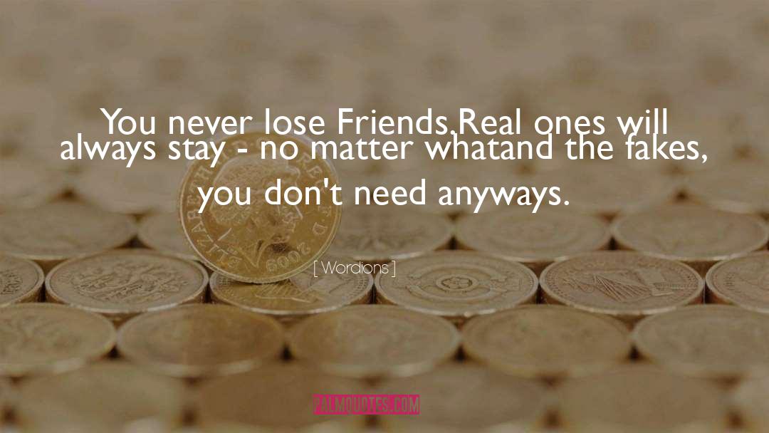 Wordions Quotes: You never lose Friends.<br />Real