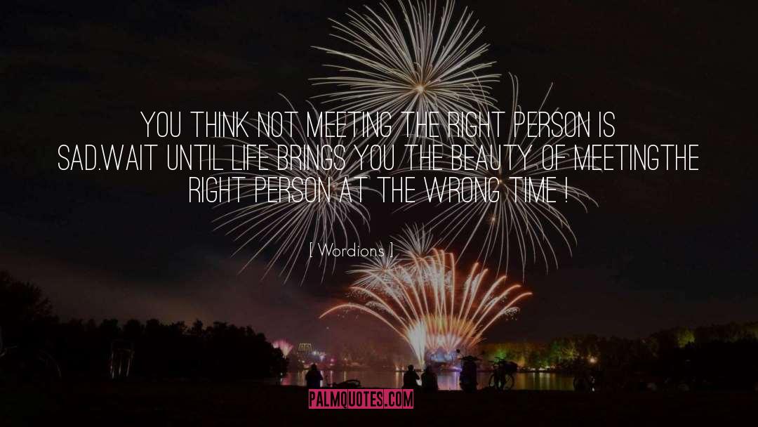 Wordions Quotes: You think not meeting the