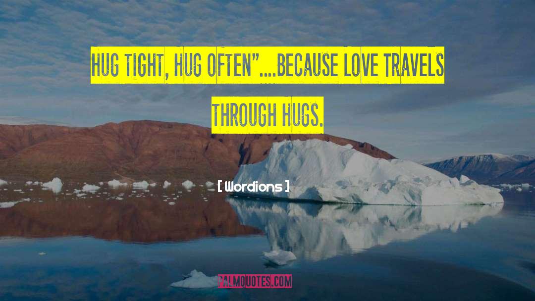 Wordions Quotes: Hug tight, Hug often