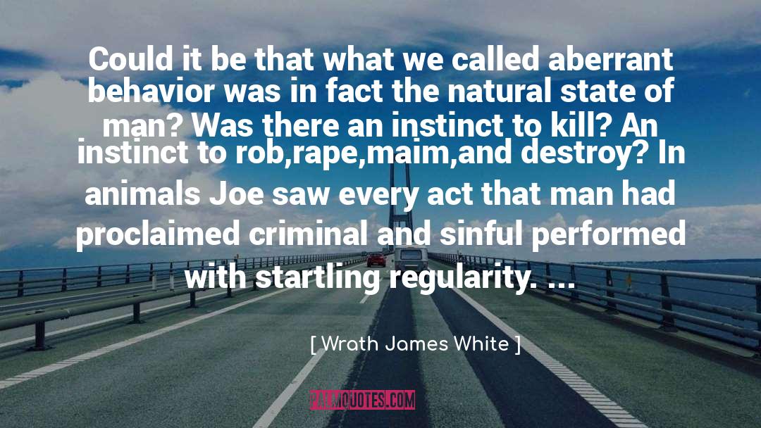 Wrath James White Quotes: Could it be that what
