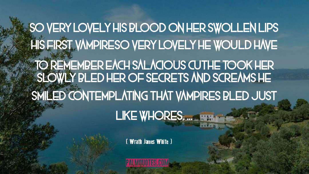 Wrath James White Quotes: So very lovely<br> His blood