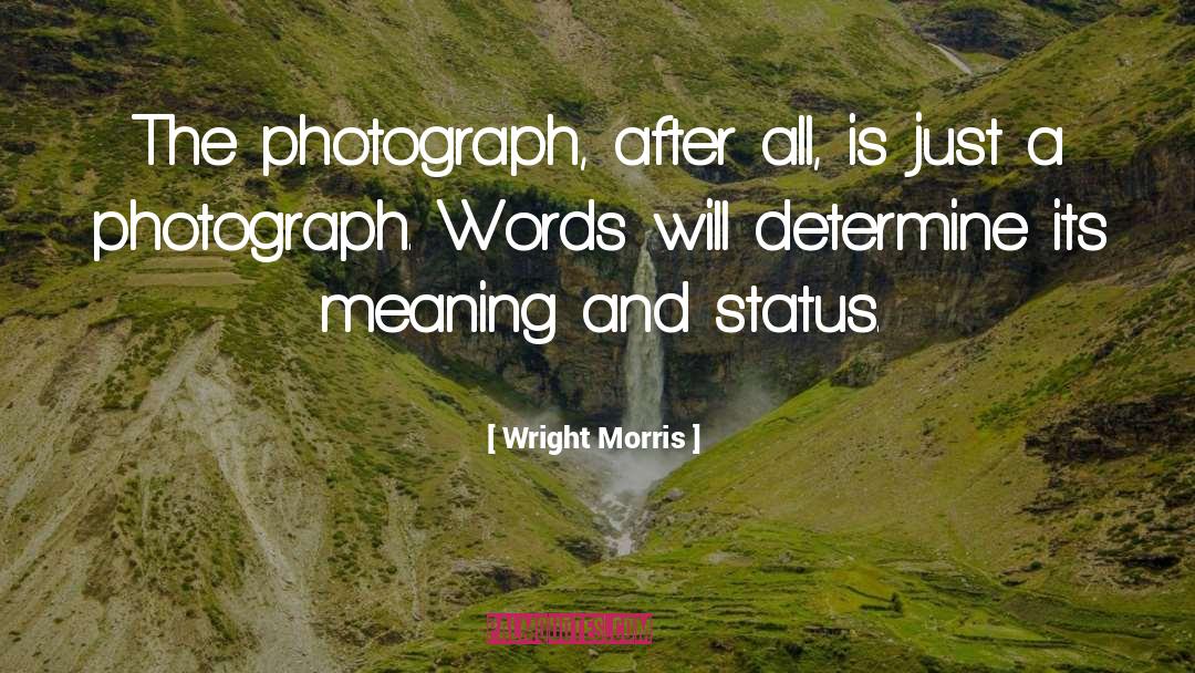 Wright Morris Quotes: The photograph, after all, is