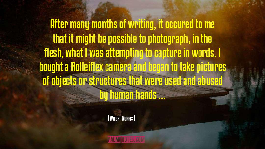 Wright Morris Quotes: After many months of writing,