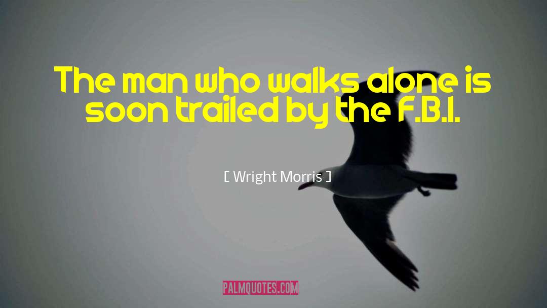 Wright Morris Quotes: The man who walks alone
