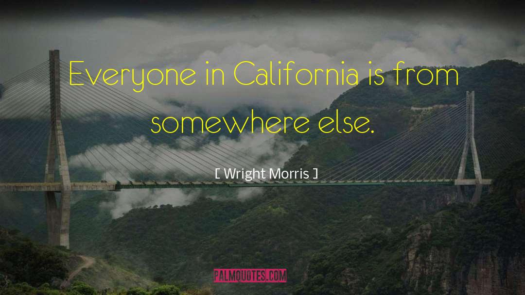 Wright Morris Quotes: Everyone in California is from