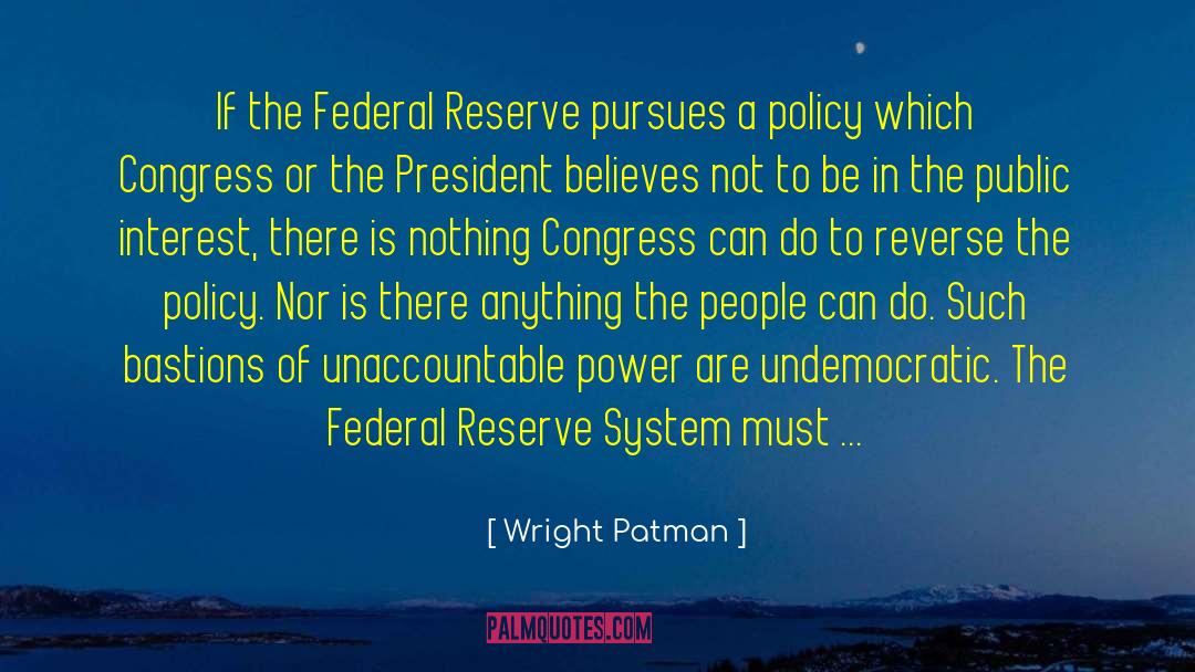 Wright Patman Quotes: If the Federal Reserve pursues