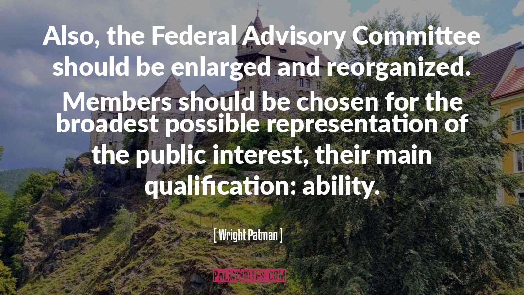 Wright Patman Quotes: Also, the Federal Advisory Committee