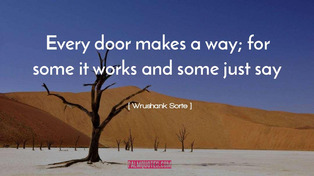 Wrushank Sorte Quotes: Every door makes a way;