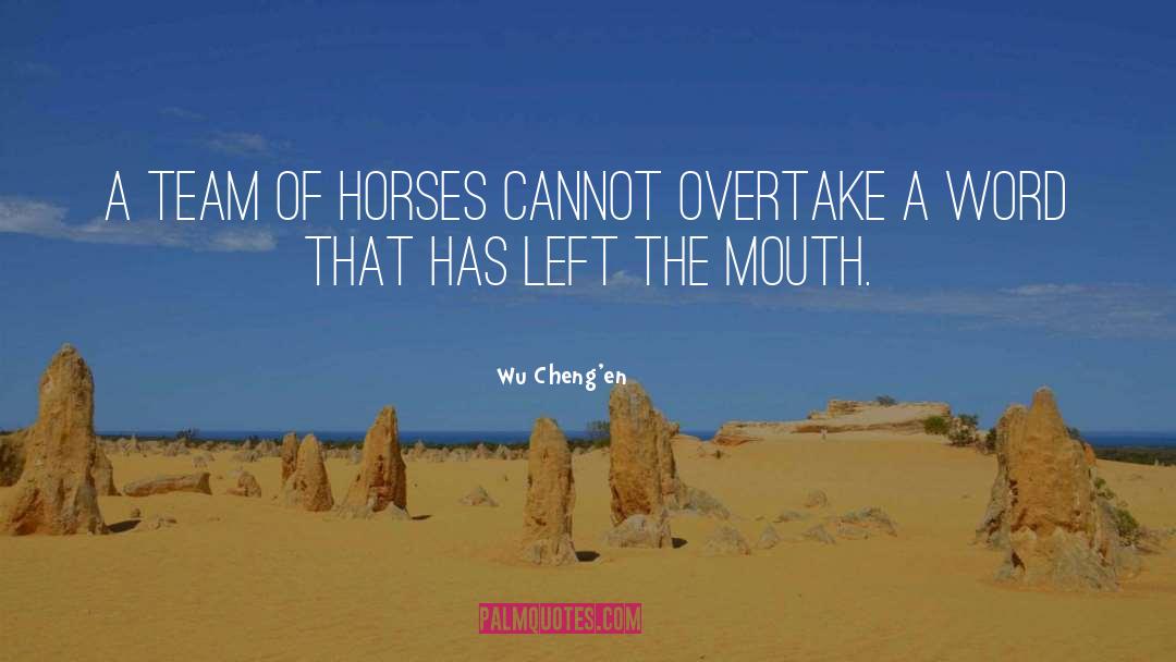 Wu Cheng'en Quotes: A team of horses cannot