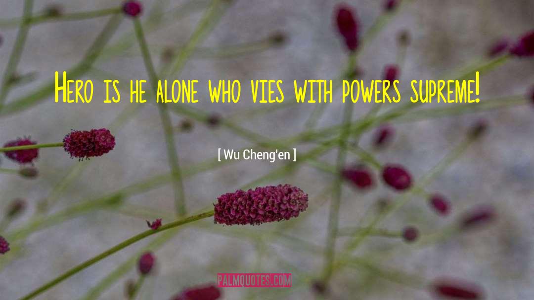 Wu Cheng'en Quotes: Hero is he alone who