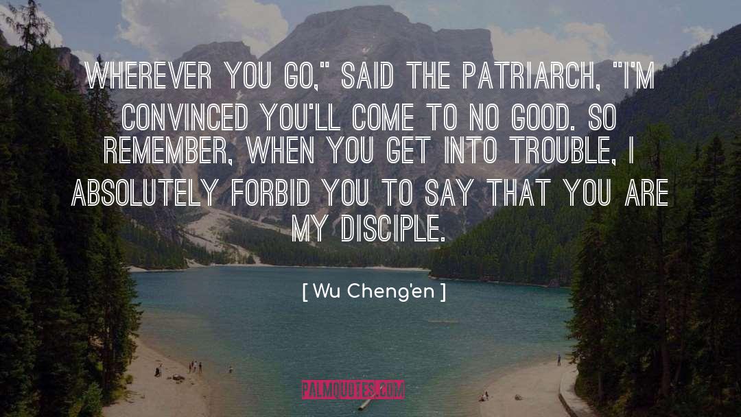 Wu Cheng'en Quotes: Wherever you go,