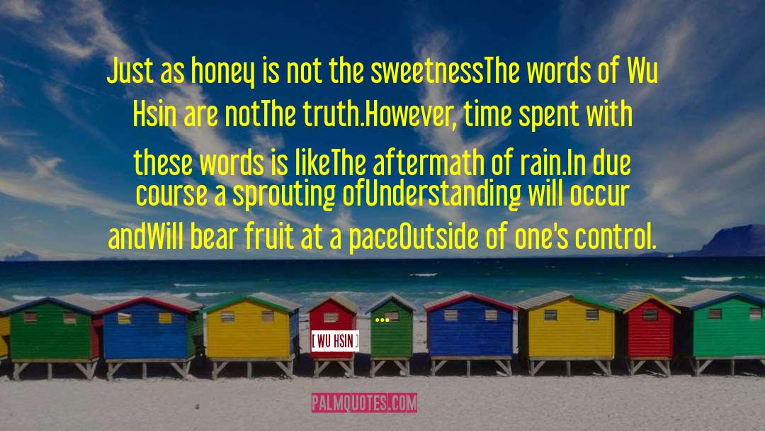 Wu Hsin Quotes: Just as honey is not