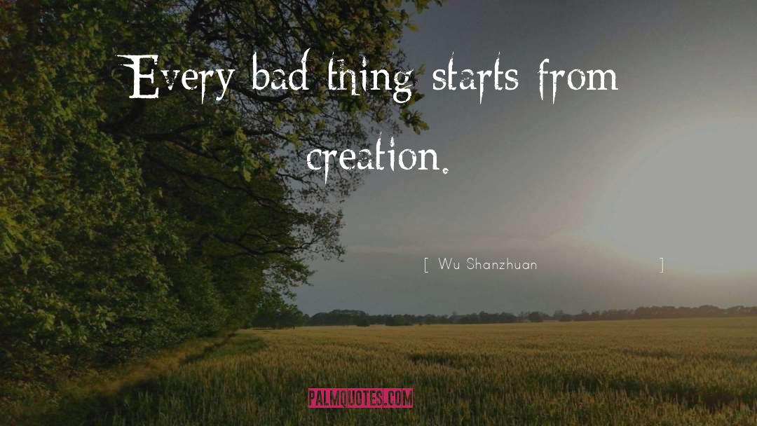 Wu Shanzhuan Quotes: Every bad thing starts from