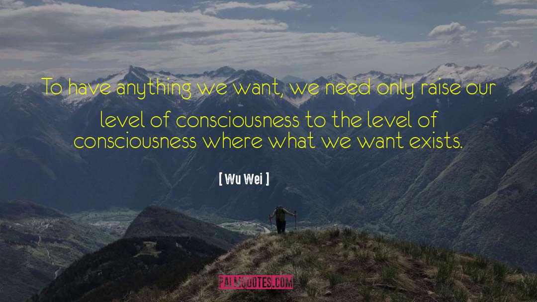 Wu Wei Quotes: To have anything we want,