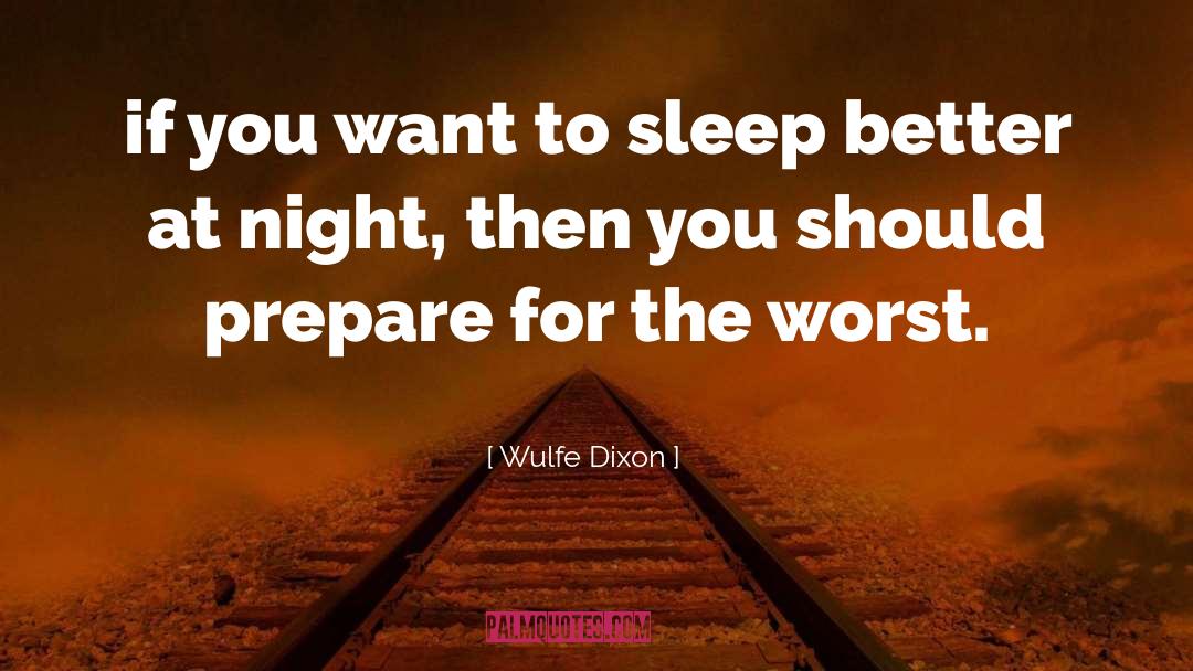 Wulfe Dixon Quotes: if you want to sleep