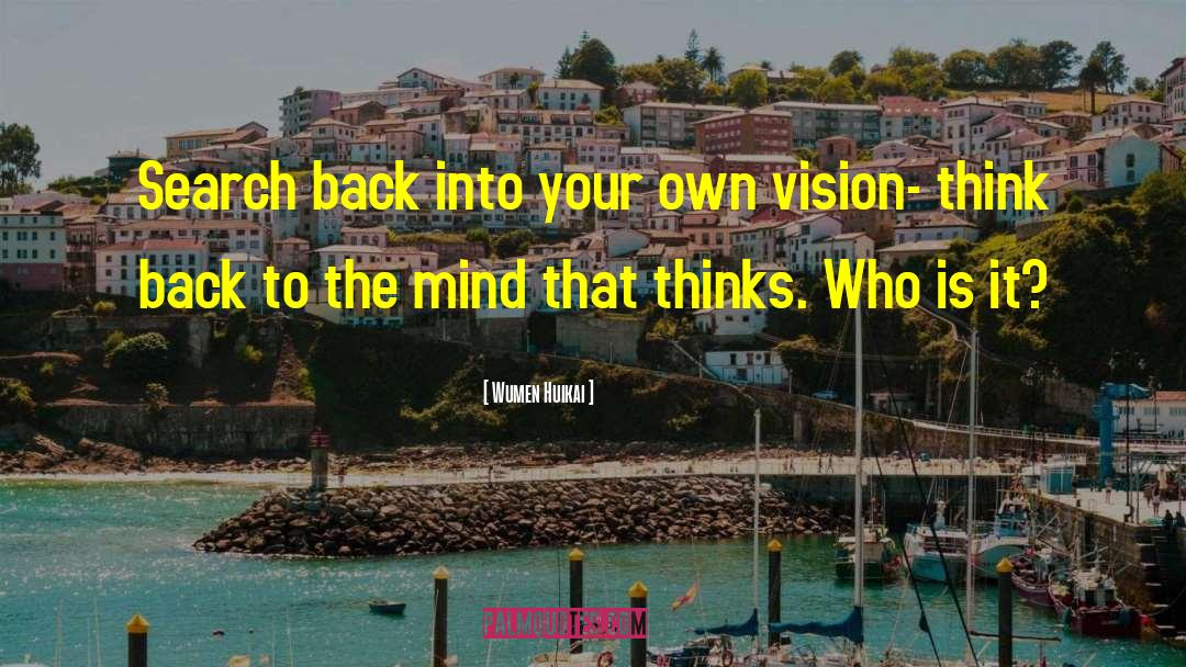 Wumen Huikai Quotes: Search back into your own