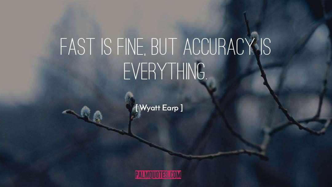 Wyatt Earp Quotes: Fast is fine, but accuracy