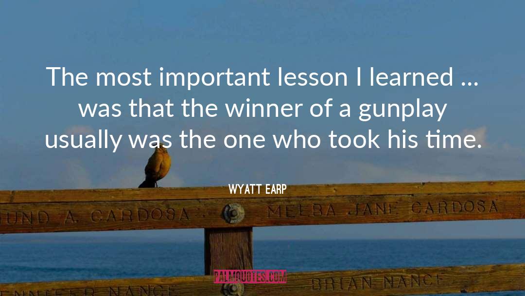 Wyatt Earp Quotes: The most important lesson I